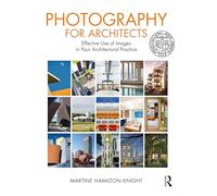 Photography for Architects: Effective Use of Images in Your Architectural Practice