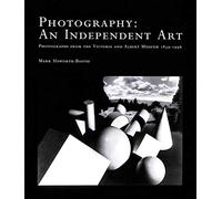 Photography: Independent Art - Photographs from the Victoria and Albert Museum, 1839-1996