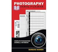 Photography Journal Log Book: Designed For Digital Photographers To Track Camera Settings, Make Notes, & Improve Skill. For Professional & Student Photographers. Gifts For Men Women Girls Boys & Ladie