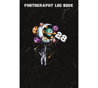 Photography Log Book :28 Years Old Birthday Boy Gifts Astronaut 28th Birthday: Gifts For Grandma:Photographer Journal, Photo And Photography Log Book, Photography Record Log Notebook, Professional Cam