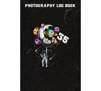 Photography Log Book :35 Years Old Birthday Boy Gifts Astronaut 35th Birthday: Gifts For Her:Photographer Journal, Photo And Photography Log Book, Photography Record Log Notebook, Professional Camera