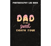 Photography Log Book :Mens Dad Of Sweet Eighty Four Eighty Fourth Birthday Matching Family Donut Theme: Gifts For Him:Photographer Journal, Photo And Photography Log Book, Photography Record Log Noteb