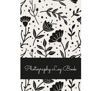 Photography Log Book: Photo And Photography Log Book To Record And Track Camera Settings And Weather - With Set-Up Checklist - Photographer Gift Idea For Christmas -