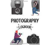 Photography Log Book: Photographer Notebook To Record Your Sessions And Settings For Photographers 100 Pages 6x9
