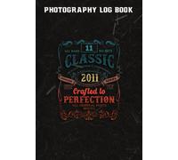 Photography Log Book :Vintage 2011 Limited Edition Gift 11 Years Old 11th Birthday: Gifts For Women:Photographer Journal, Photo And Photography Log Book, Photography Record Log Notebook, Professional