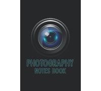 Photography Notes Book: Photography Journal For Tracking Photo Shoots Keep A Record Of The Camera, Lighting, Lenses, Batteries, Memory Cards, Backdrops, Location, Shutter And Files Series - Camera L