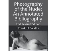 Photography Of The Nude: An Annotated Bibliography: 2nd Revised Edition