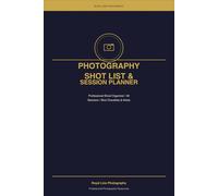 Photography Shot List & Session Planner: Professional Shoot Organizer for Photographers | Plan 40 Sessions with Client Details, Shot Checklists & Notes | 103 Pages