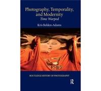 Photography Temporality and Modernity by Kris BeldenAdams Kris BeldenAdams (Auteur)