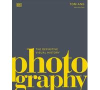 Photography: The Definitive Visual History (DK Definitive Cultural Histories)