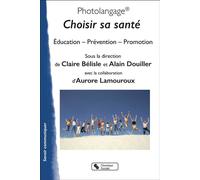 Photolangage® Choisir sa santé Éducation, Prévention, Promotion - Claire Bélisle - Chronique Sociale - broché - Guide