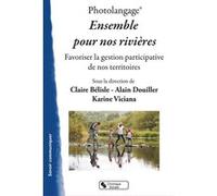 Photolangage® Ensemble pour nos rivières Claire Bélisle (Auteur), Alain Douiller (Editeur général), Karine Viciana (Editeur général)