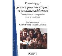 Photolangage® Jeunes, prises de risques et conduites addictives Claire Bélisle (Auteur), Alain Douiller (Editeur général)