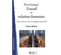 Photolangage® Travail et relations humaines Pour mieux vivre son rapport au travail - Claire Bélisle - Chronique Sociale - broché - Essai