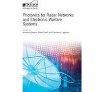 Photonics for Radar Networks and Electronic Warfare Systems by Edited by Antonella Bogoni & Edited by Paolo Ghelfi & Edited by Francesco Laghezza Edited by Antonella Bogoni Edited by Paolo Ghelfi Edit