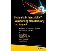 Photonics in Industrial IoT: Transforming Manufacturing and Beyond: The Role of IoT Innovation in Smart Factories and Connected