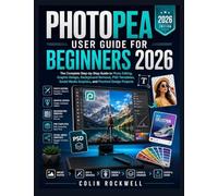 Photopea User Guide for Beginners 2026: The Complete Step-by-Step Guide to Photo Editing, Graphic Design, Background Removal, PSD Templates, Social Media Graphics, and Practical Design Projects.