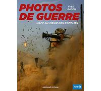 Photos de guerre. L'AFP au coeur des conflits: L'AFP au coeur des conflits