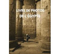 photos de l’Égypte : Voyage Visuel en Haute Définition à Travers les Merveilles de l’Antiquité (100 Photos Haute Qualité)