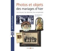 Photos et objets des mariages d'hier Les trouver, les identifier, les comprendre - Marie-Odile Mergnac - Archives Et Culture - broché - Guide
