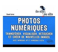 Photos numériques. Transférer, visualiser, retoucher et créer de nouvelles images Claude Turrier (Auteur)