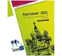 Photoshop 2021 - Maîtrisez Les Fonctionnalités Avancées
