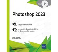 Photoshop 2023 - Livre avec complément vidéo : Les outils de colorimétrie et de retouche photo