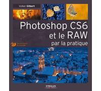 Photoshop CS6 et le RAW par la pratique. (Avec Dvd-rom)