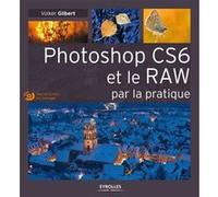 Photoshop CS6 et le RAW par la pratique. (Avec Dvd-rom)