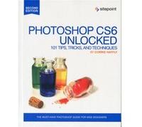 Photoshop CS6 Unlocked 101 Tips Tricks and Techniques 2e by Corrie Haffly Corrie Haffly (Auteur)