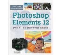 Photoshop elements 12 pour les photographes - Scott Kelby - Eyrolles - broché - Guide