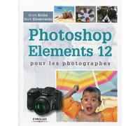 Photoshop elements 12 pour les photographes - Scott Kelby - Eyrolles - broché - Guide