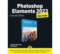 Photoshop Éléments 2023 pour les Nuls: Livre d'informatique, Apprendre les bases du petit frère du logiciel Photoshop, Devenir un pro de la création d'images et les partager dans le cloud Adobe