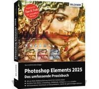 Photoshop Elements 2025 - Das Umfangreiche Praxisbuch