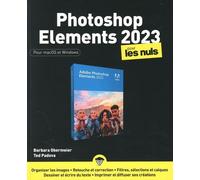 Photoshop Éléments 2023 pour les Nuls: Livre d'informatique, Apprendre les bases du petit frère du logiciel Photoshop, Devenir un pro de la création d'images et les partager dans le cloud Adobe