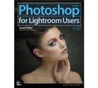 Photoshop for Lightroom Users by Scott Kelby Scott Kelby (Auteur)