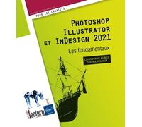 Photoshop, Illustrator Et Indesign 2021 - Les Fondamentaux
