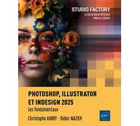 Photoshop, Illustrator et InDesign 2025 - Les fondamentaux - Christophe Aubry - Eni Editions - broché - Manuel