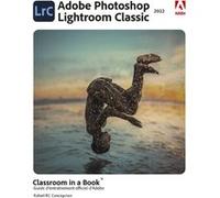 Photoshop Lightroom Classic Classroom in a Book Rafael Concepcion (Auteur), Laurence Chabard (Traduction)