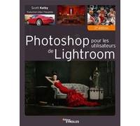 Scott Kelby – Photoshop pour les utilisateurs de Lightroom – 2e édition