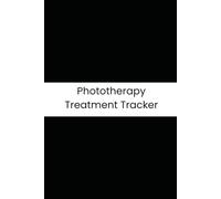 Phototherapy Treatment Tracker: The 90-Day Patient Logbook for Narrowband UVB and PUVA Therapy: Daily Session Records, Dosage Tracking, and Skin Reaction Monitoring