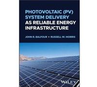 Photovoltaic PV System Delivery as Reliable Energy Infrastructure by Russell W. University of Texas Morris Russell W. University of Texas Morris (Auteur)