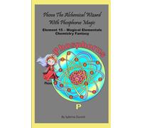Phova The Magical Alchemical Wizard With Phosphorus Magic: Element 15 - Magical Elementals Chemistry Fantasy Series