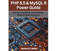 PHP 8.5 & MySQL 9 Power Guide: Design, Develop, and Deploy Robust Web Systems