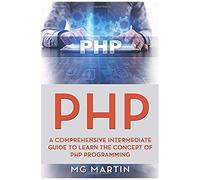 Php: A Comprehensive Intermediate Guide To Learn The Concept Of Php Programming