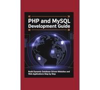 PHP and MySQL Development Guide: Build Dynamic Database-Driven Websites and Web Applications Step by Step