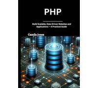 php: Build Scalable, Data-Driven Websites and Applications - A Practical Guide