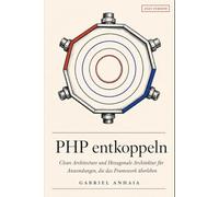 PHP entkoppeln: Clean Architecture und Hexagonale Architektur für Anwendungen, die das Framework überleben