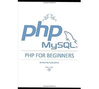 Php For Beginners: Learn Php Mysql (Vol 1)