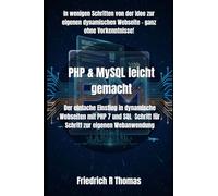 PHP & MySQL leicht gemacht: Der einfache Einstieg in dynamische Webseiten mit PHP 7 und SQL Schritt für Schritt zur eigenen Webanwendung